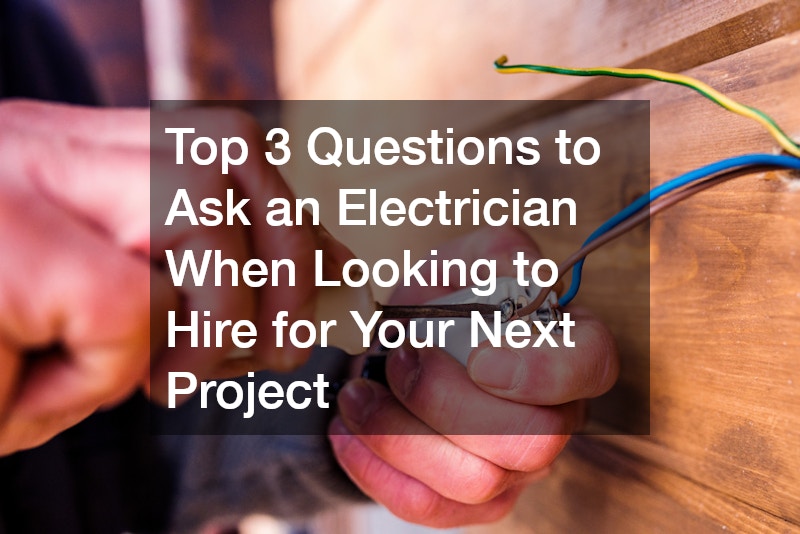 Top 3 Questions to Ask an Electrician When Looking to Hire for Your Next Project