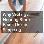 Why Visiting a Flooring Store Beats Online Shopping