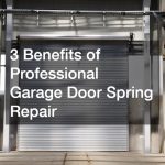 3 Benefits of Professional Garage Door Spring Repair